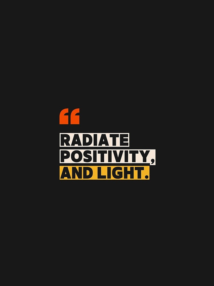Radiate positivity, and light. by niclothing