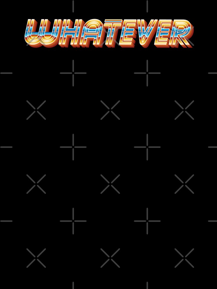 Whatever - Retro 80s Neon by Whimsical  Thinker