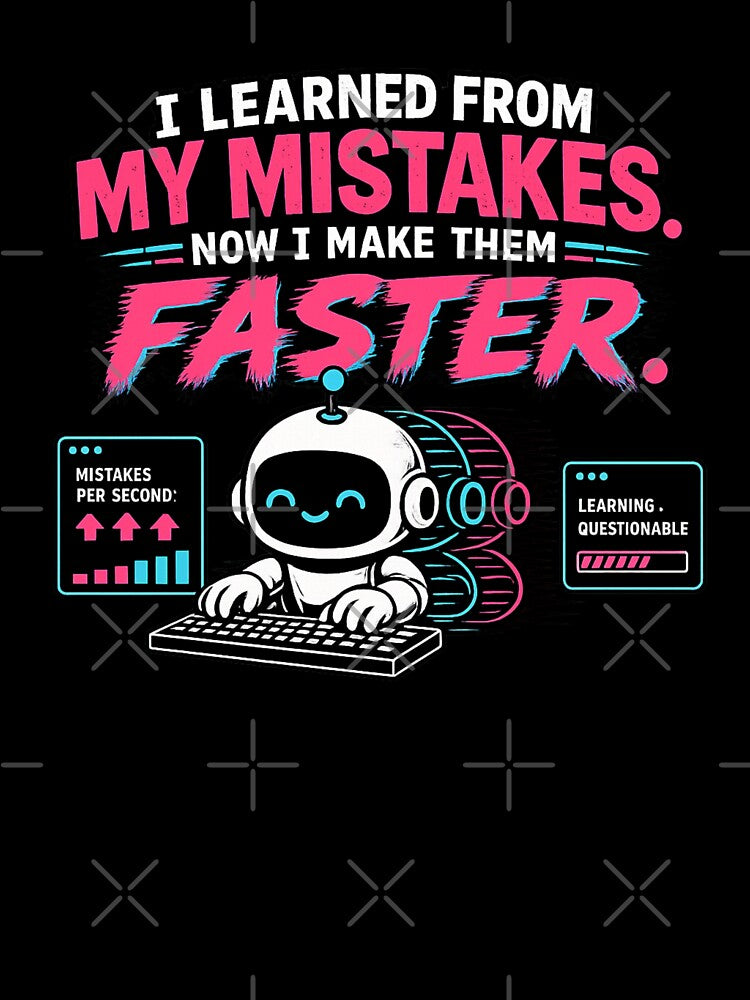 Funny Minimalist Robot – I Learned From My Mistakes Now I Make Them Faster – AI Robot Coding Humor by Rude Bot