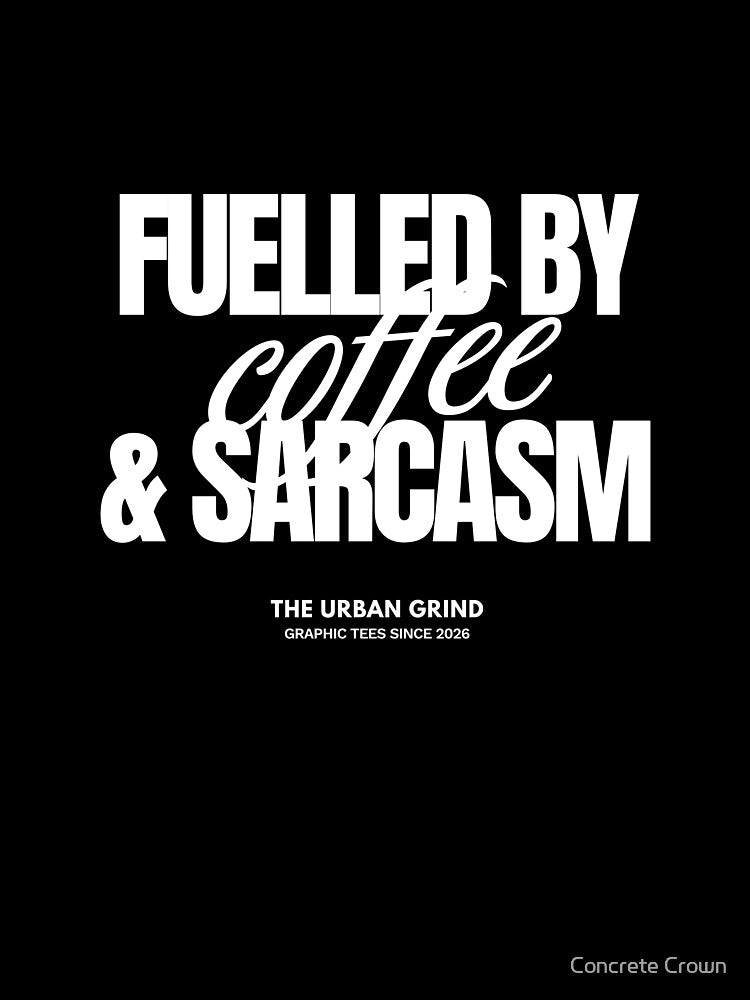 Fuelled By Coffee & Sarcasm by Concrete Crown