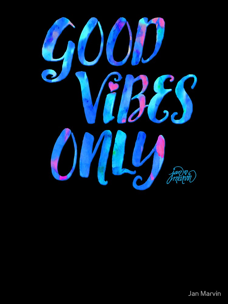 Good Vibes Only by Jan Marvin by Jan Marvin Art Studio