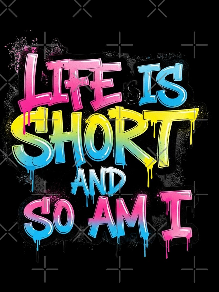 Life is Short, So Am I - Bold Funny Statement Quote by HEL-GSHOP