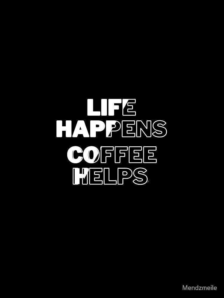 Life Happens, Coffee Helps – Funny Coffee Lover Mug by Mendzmeile