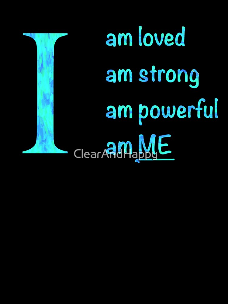 I am... loved, strong, powerful, ME. Blue text by ClearAndHappy