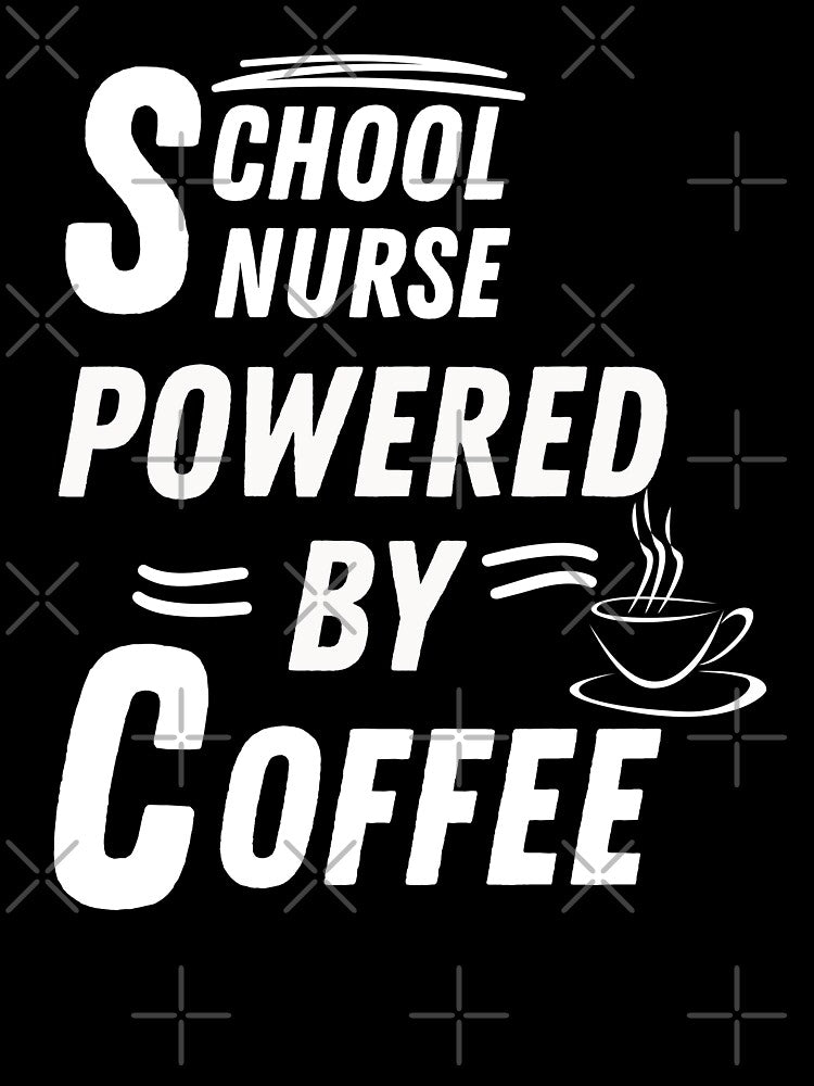 School nurse powered by coffee by annoying-shirts
