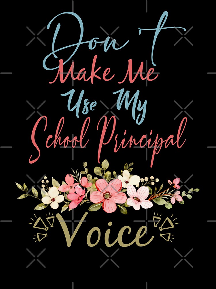 Don't Make Me Use My School Principal Voice - Funny School Principal Quote Gift Idea For Men and Womens by Mmmm3344