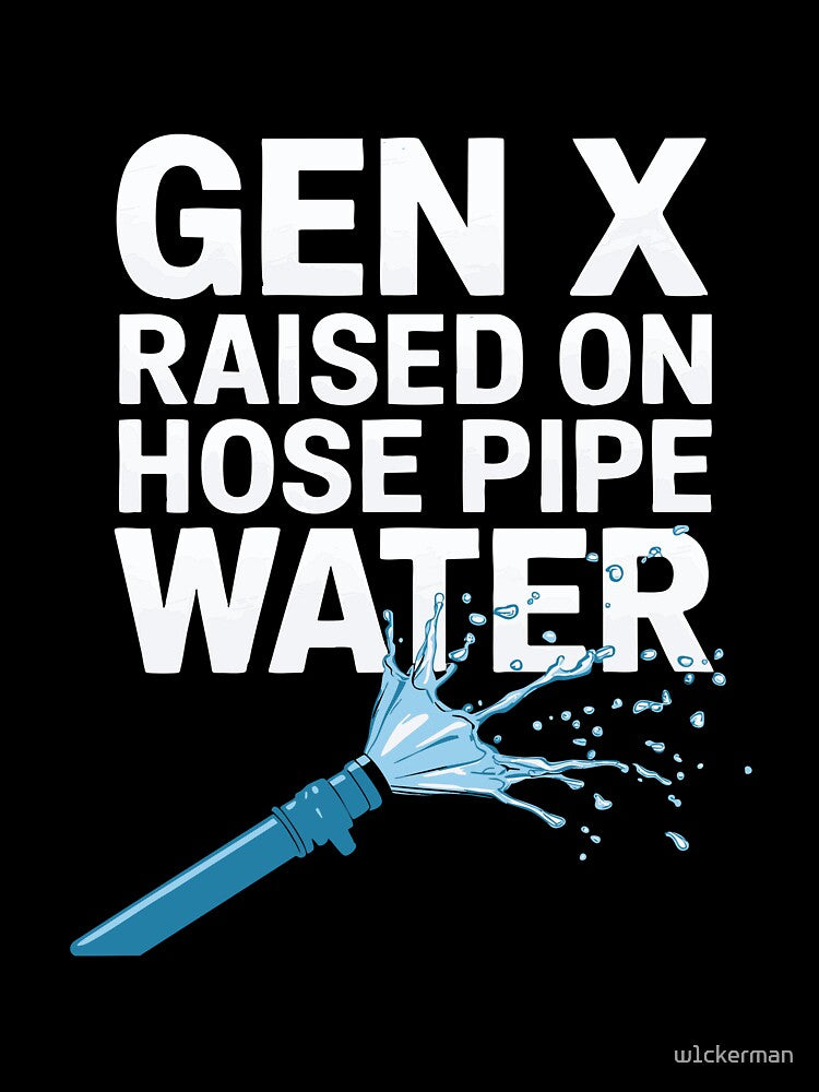 Gen X Independence Nostalgic Humor Hose Pipe Water 70s 80s by w1ckerman