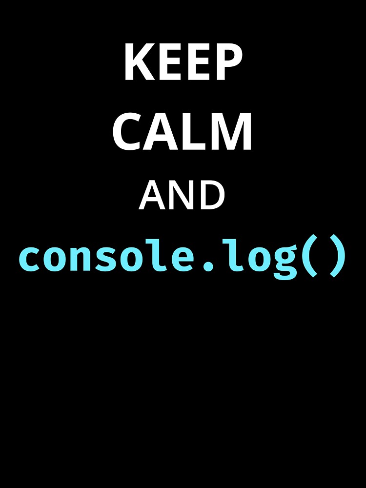 Keep Calm and console.log by bheberer