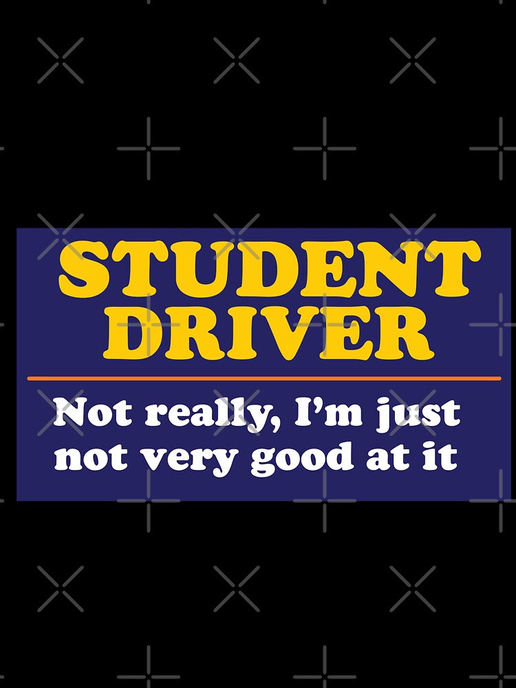 student driver , funny ironic bumper by Every Pet  Shirts