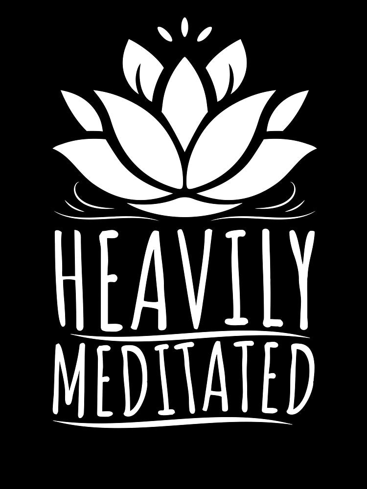 Heavily Meditated Yoga and Meditation by PrintCrafting