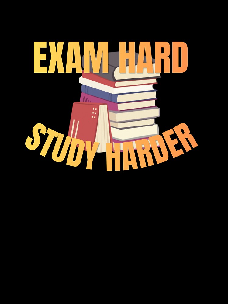 EXAM HARD, STUDY HARDER by GlowAndGrindCo