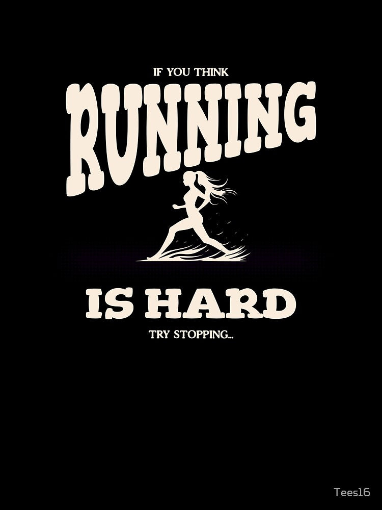 If you think running is hard, try stopping... by Tees16
