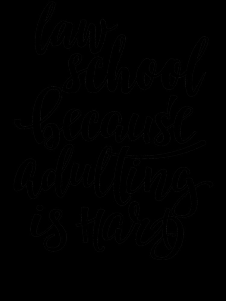 Law School Because Adulting Is Hard by HelloHKW