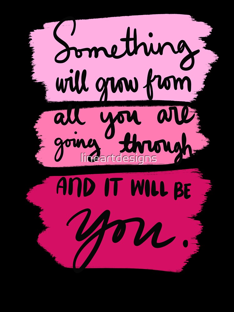 Something Will Grow From All You Are Going Through And It Will Be You Colorful 3 by lineartdesigns
