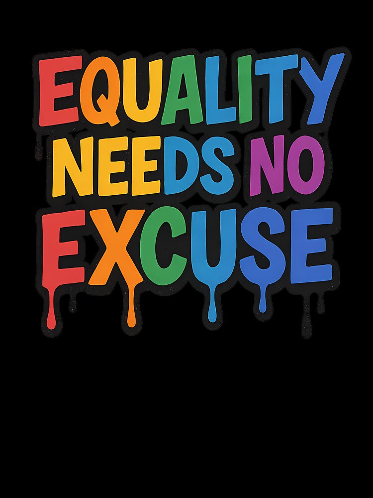 Equality Needs No Excuse – Bold Pride Typography by Haus Of Sin