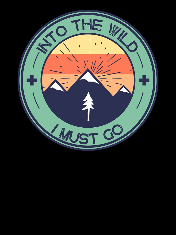 Into the Wild I Must Go TShirt by TheHipGypsea