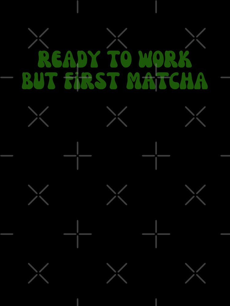 Matcha - Ready to work but first matcha by PYXOO