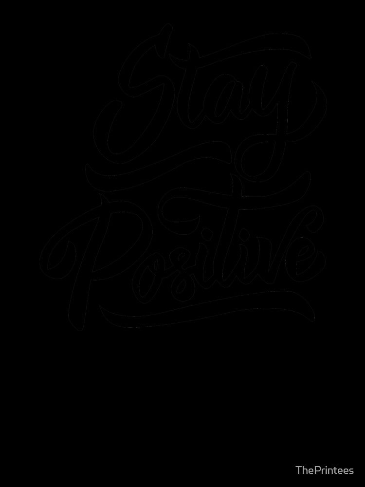 Stay Positive by ThePrintees