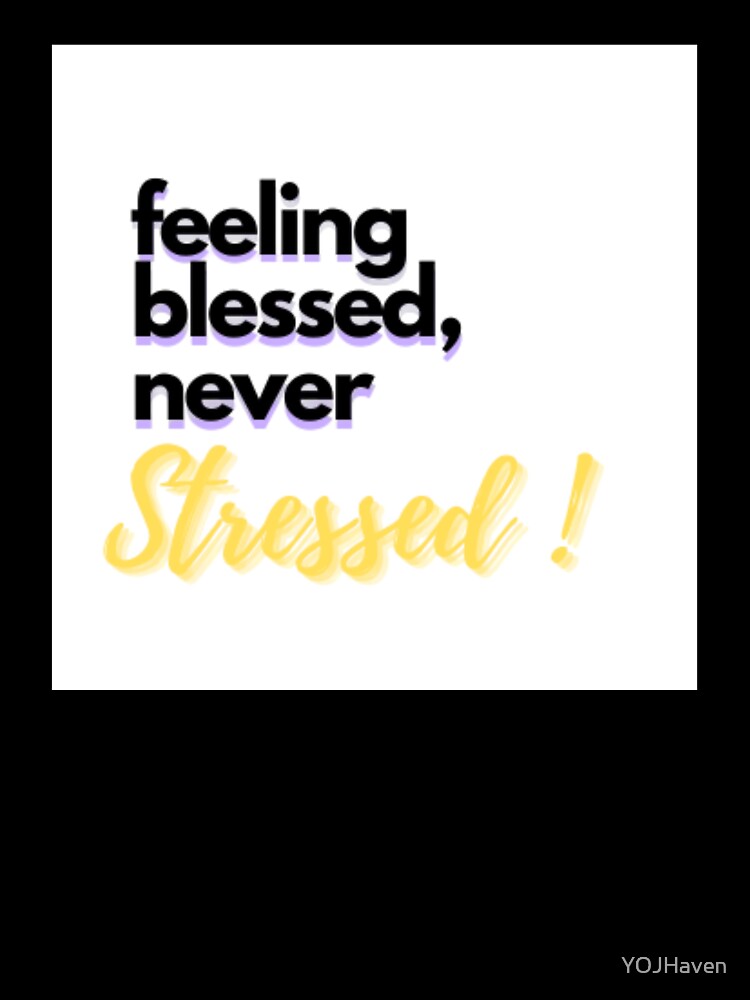 MINIMALIST TEXT-feeling blessed never stressed by YOJHaven