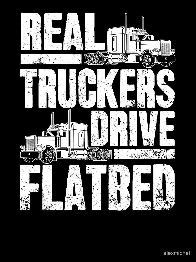 Real Truckers Drive Flatbed - Flatbed driver by Captain Mood