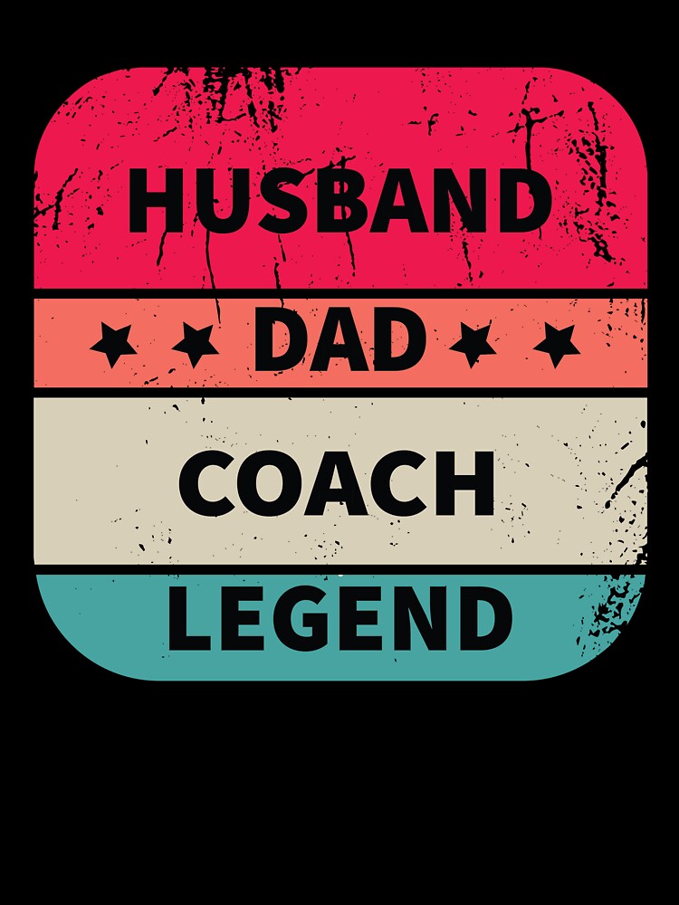 Husband, Dad, Coach, Legend, Funny Coach Design Appreciation Gift by LOGPRO