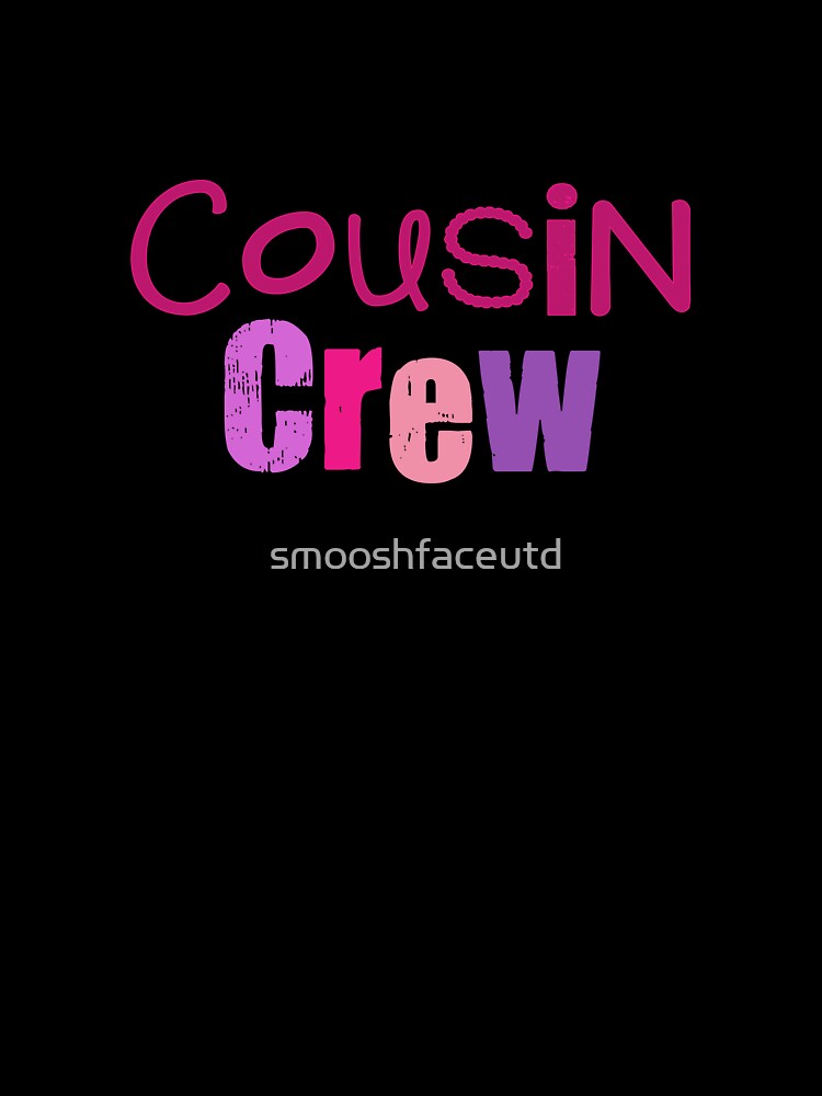 Cousin - cousin crew - girl cousins - cousin squad - team cousin - pinks by smooshfaceutd