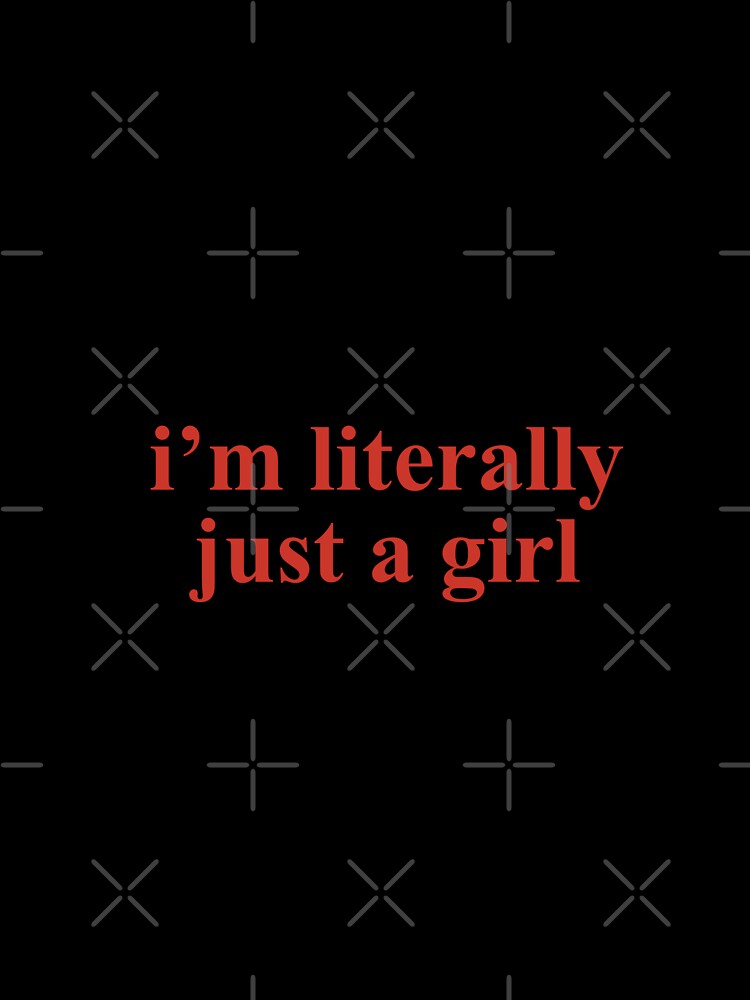 I'm literally just a girl - red by Doctor Michaela