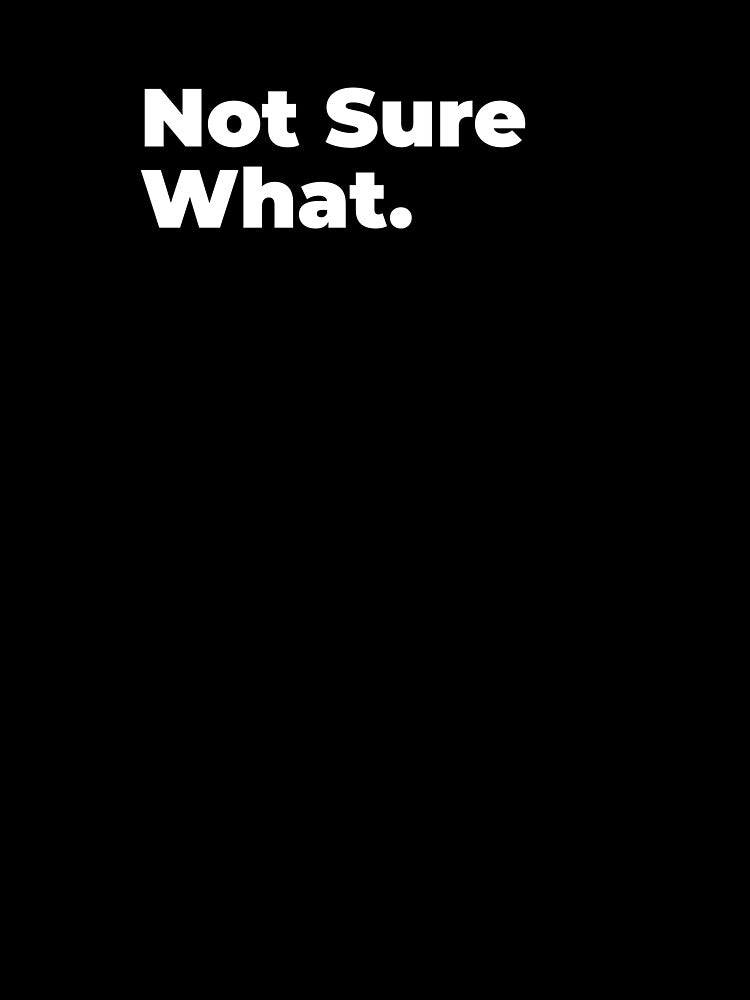 Minimalist Relatable Quote “Not Sure What" Aesthetic Typography Design by diahsariw