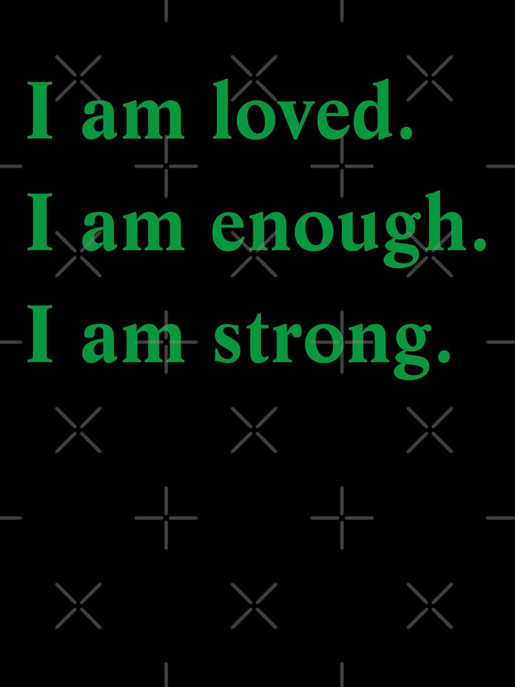 I Am Loved I Am Enough I Am Strong by SUYEONJUNG