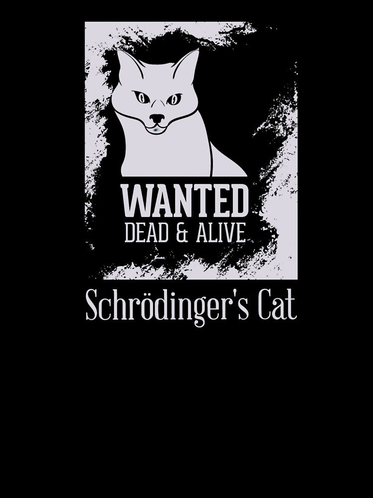 Schrödinger’s Cat – Wanted Dead & Alive Quantum Physics by SPREADito