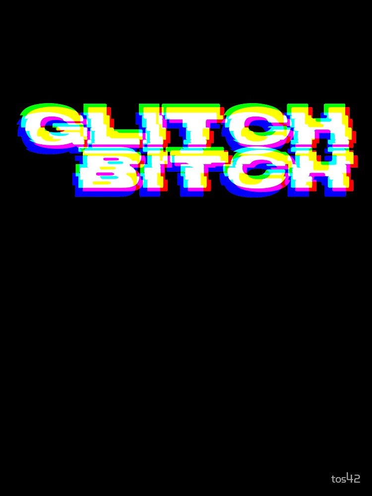 Glitch B*tch by tos42