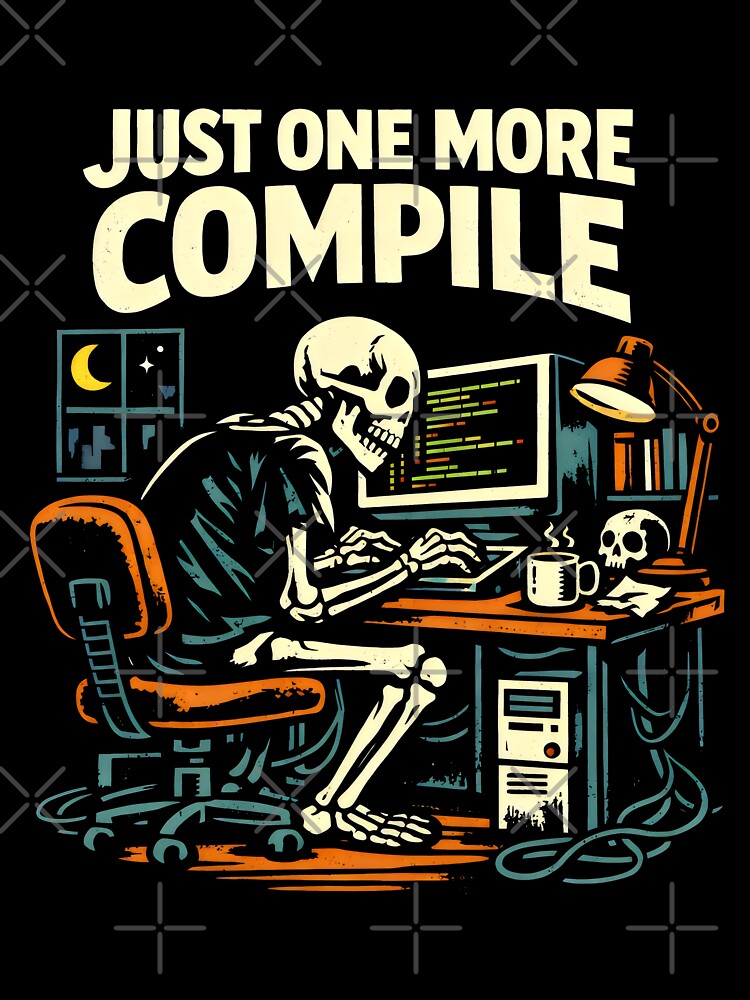 Just One More Compile Software Engineering Coding Humor by SplashTastic