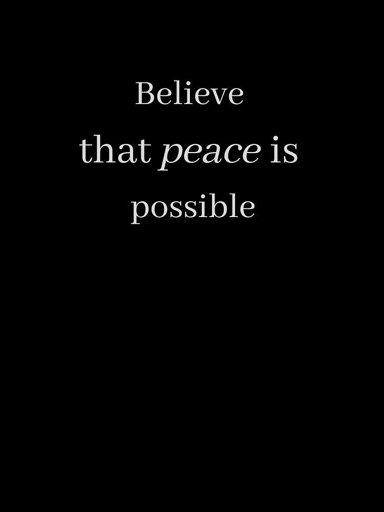 Believe that peace is possible by Trends4Peace
