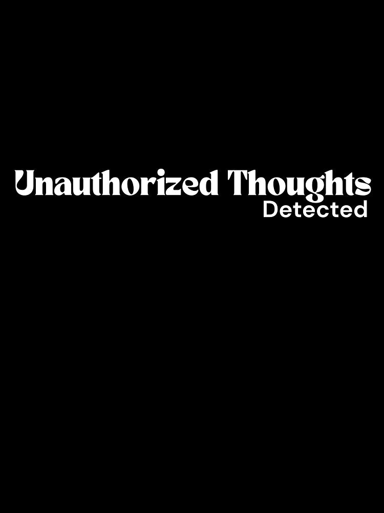 Unauthorized Thoughts Detected – Minimalist White Text | Dark Humor Quote | RETL Style by RETL