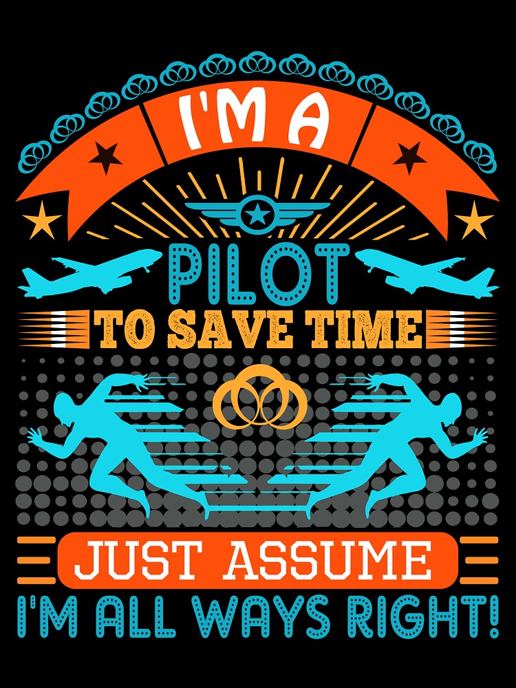 I am a Pilot to save time just assume i'm always right by Moremon