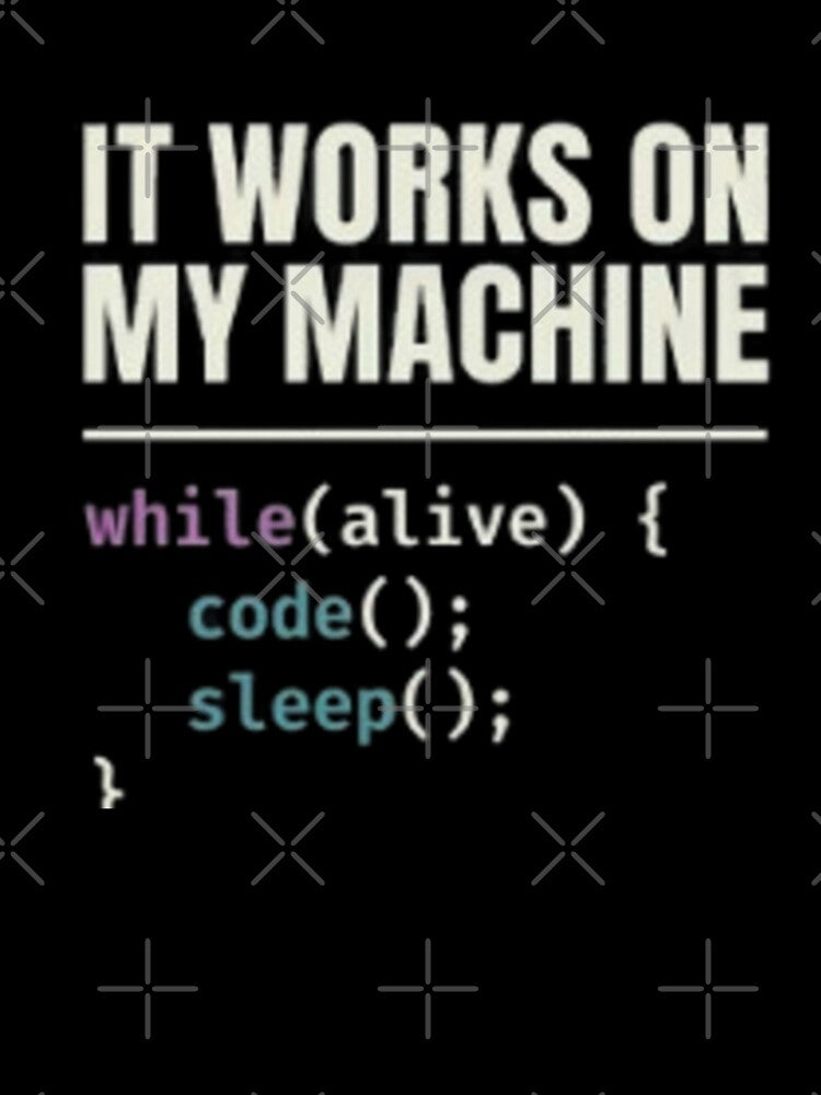 It Works On My Machine While Alive Code Sleep Repeat by LIVE_FREE
