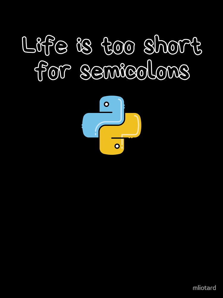Life Is Too Short for Semicolons – Funny Python Programmer Quote T-Shirt by mliotard