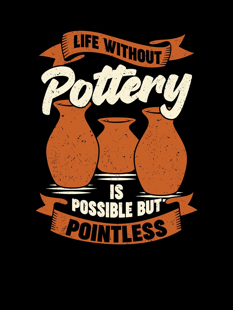 Life Without Pottery Is Possible But Pointless by Marcid95