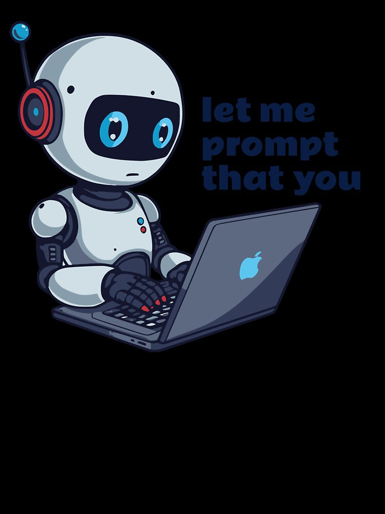 Robot Using Laptop “Let Me Prompt That For You” Funny AI T-Shirt by VJ-VIBEZ
