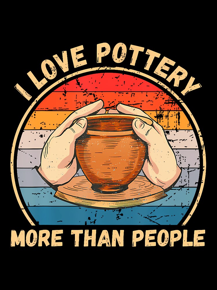 Vintage I Love Pottery More Than People Pottery Clay Lover by scottsurswab