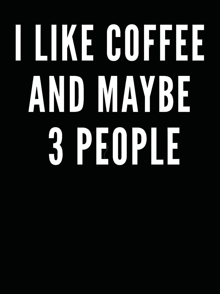 I Like Coffee And Maybe 3 People Funny Coffee Lover Quote by NeO² Studio