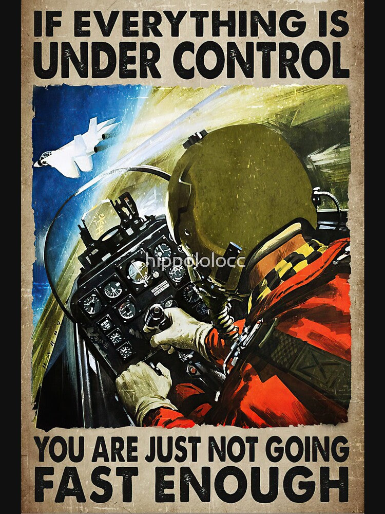 If Everything Is Under Control You Are Just Not Going Fast Enough - Pilot by hippololocc