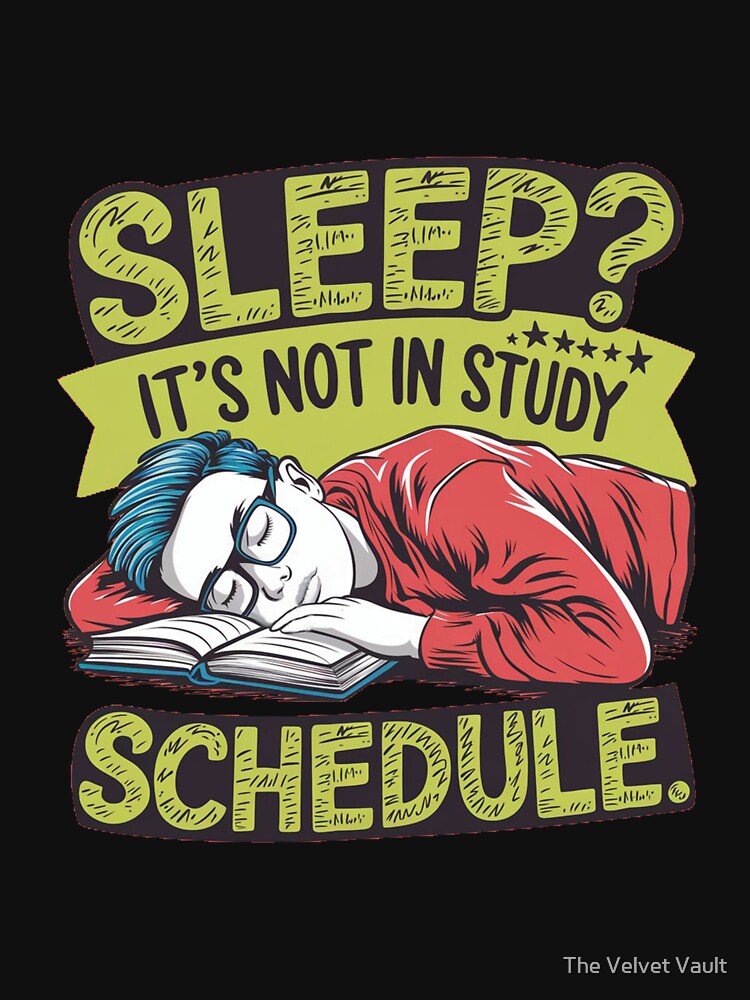 students funny quote, sleep it s not in study schedules by The Velvet Vault