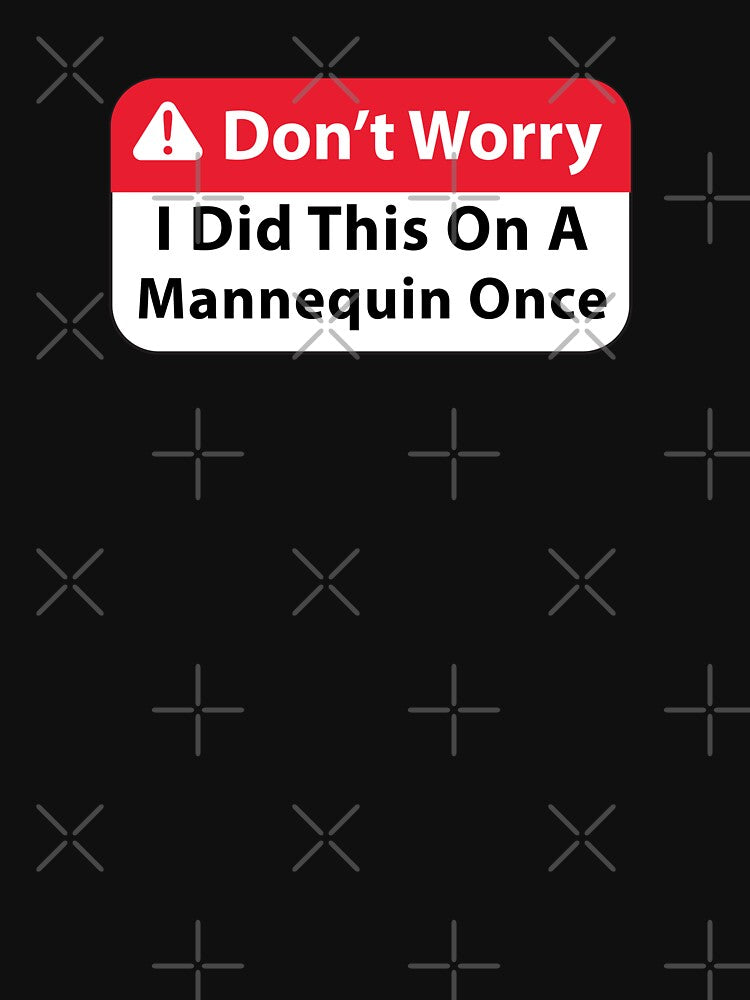 Don’t Worry i did this on a mannequin once by Mahfouf Younes
