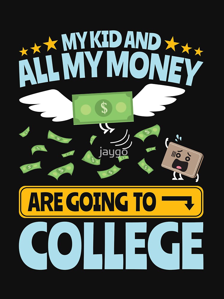 College Dad Mom Parent My Kid And All My Money Are Going To College by jaygo