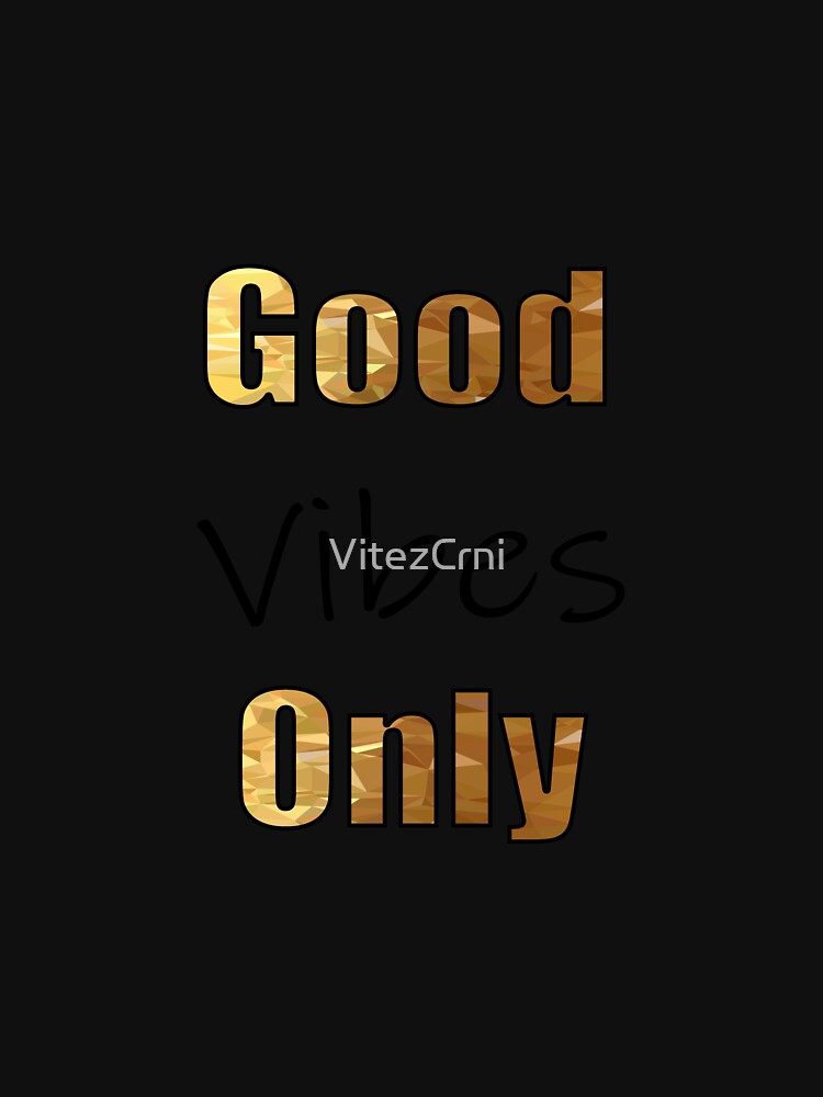 Good Vibes Only Golden by VitezCrni