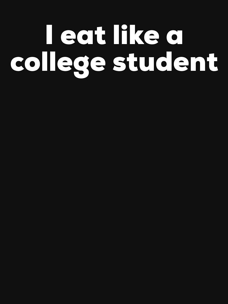 I eat like a College Student by HilariousThings