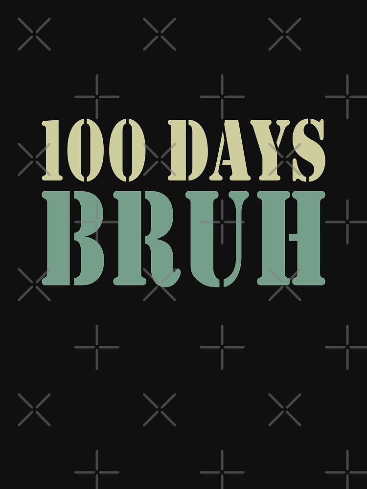 100 Days Bruh 100th Day Of School Student Teacher Celebration by PopStars1993