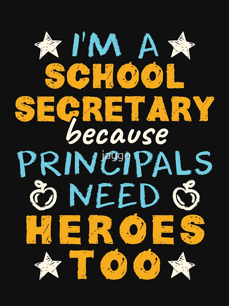 I'm a School Secretary Because Principals Need Heroes Too by jaygo