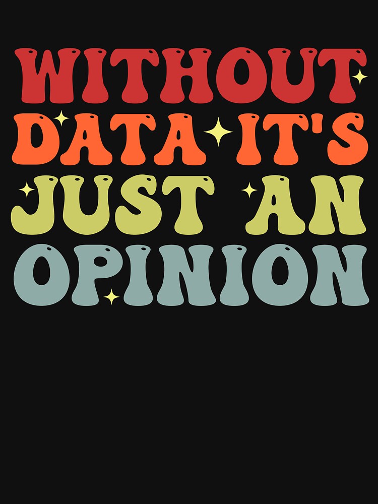 Without Data It's Just An Opinion School Psychologist Funny Data Analyst by Amineharoni